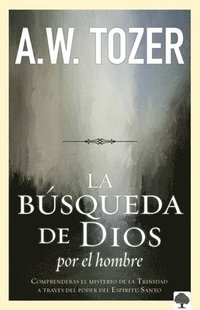 bokomslag La Búsqueda de Dios Por El Hombre: Una Profunda Antesala de Tozer Al Exitoso Libro / God's Pursuit of Man: Tozer's Profound Prequel to the Pursuit of