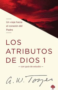 bokomslag Los Atributos de Dios - Vol. 1 / The Attributes of God - Volume 1: A Journey Into the Father's Heart