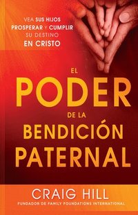 bokomslag El Poder de la Bendición Paternal / The Power of a Parent's Blessing = The Power of Parent's Blessing