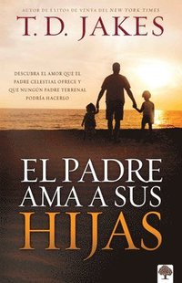 bokomslag El Padre AMA a Sus Hijas: Descubra El Amor Que El Padre Celestial Ofrece Y Que Ningún Padre Terrenal Podría Hacerlo = Daddy Love His Girls