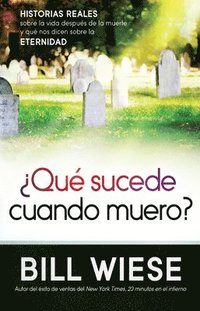 bokomslag ¿Qué Sucede Cuando Muero?: Historias Reales Sobre La Vida Después de la Muerte Y Qué Nos Dicen Sobre La Eternidad