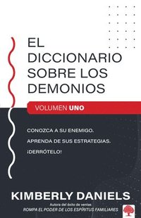 bokomslag El Diccionario Sobre Los Demonios - Vol. 1: Conozca a Su Enemigo. Aprenda Sus Es Trategias. ¡Derrótelo! / The Demon Dictionary Volume One