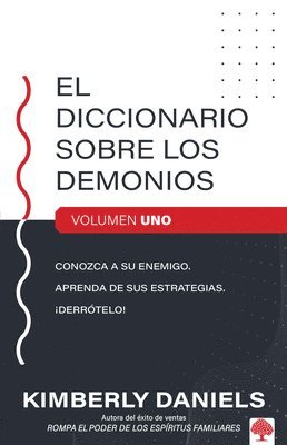 El Diccionario Sobre Los Demonios - Vol. 1: Conozca a Su Enemigo. Aprenda Sus Es Trategias. ¡Derrótelo! / The Demon Dictionary Volume One 1