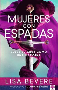 bokomslag Mujeres Con Espadas: Lleve Su Cruz Como Una Heroína / Girls with Swords: How to Carry Your Cross Like a Hero