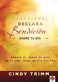 bokomslag Declara Bendición Sobre Tu Día Devocional: Desata El Poder de Dios En Tu Vida, Todos Los Días del Año