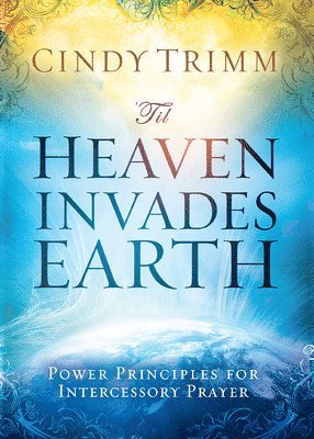 Cindy Trimm - 'Til Heaven Invades Earth, Häftad
