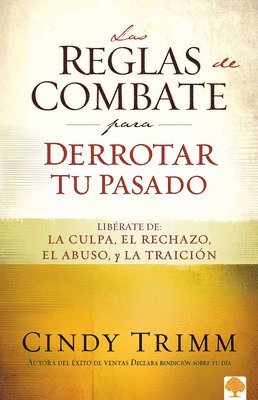 bokomslag Las Reglas de Combate Para Derrotar Tu Pasado: Libérate de la Culpa, El Rechazo, El Abuso Y La Traición = The Rules of Engagement for Overcoming Your