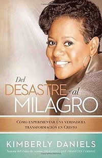 bokomslag del Desastre Al Milagro: Cómo Experimentar Una Verdadera Transformación En Cristo / From a Mess to a Miracle: Experiencing True Transformation in Chri