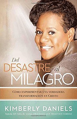 bokomslag del Desastre Al Milagro: Cómo Experimentar Una Verdadera Transformación En Cristo / From a Mess to a Miracle: Experiencing True Transformation in Christ