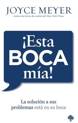 Joyce Meyer - ¡Esta Boca Mía!: La Solución a Sus Problemas Está En Su Boca, Häftad