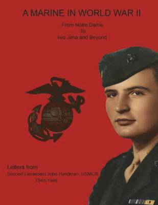 A Marine in World War II from Notre Dame to Iwo Jima and Beyond. Letters from Second Lieutenant John Hyndman, USMCR 1943-1946, Häftad