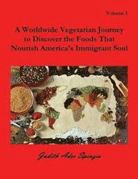 bokomslag Worldwide Vegetarian Journey to Discover the Foods That Nourish America's Immigrant Soul