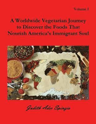 Worldwide Vegetarian Journey to Discover the Foods That Nourish America's Immigrant Soul 1