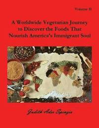 bokomslag Worldwide Vegetarian Journey to Discover the Foods That Nourish America's Immigrant Soul