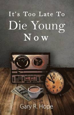 It's Too Late To Die Young Now 1