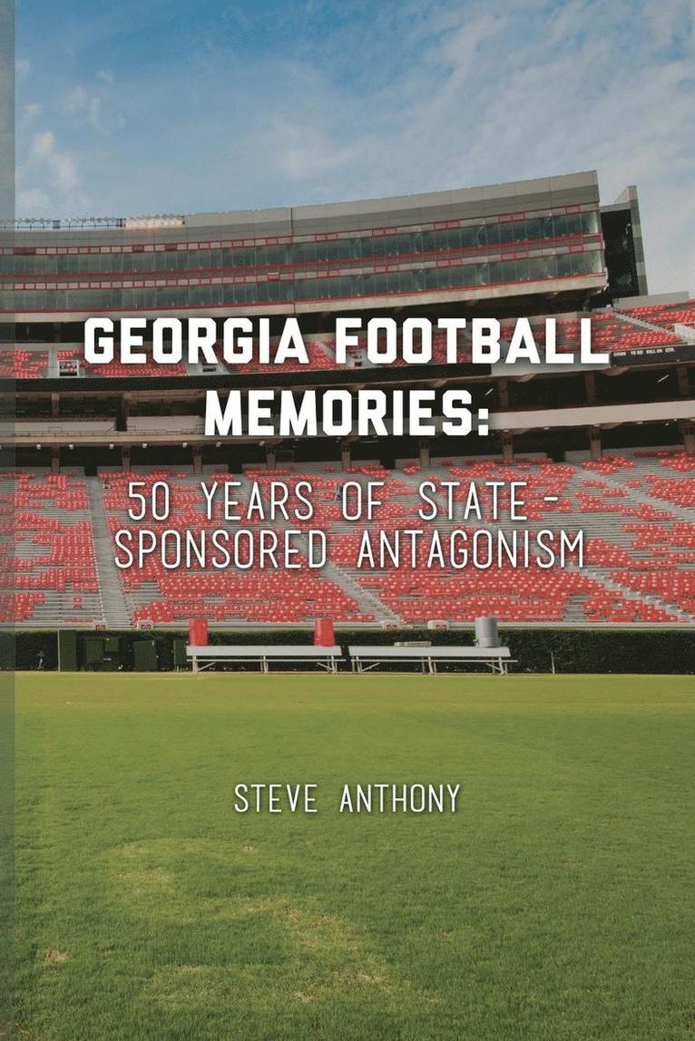 Georgia Football Memories - 50 Years of State-Sponsored Antagonism 1