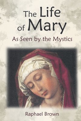 Raphael Brown - Life of Mary as Seen by the Mystics, Häftad