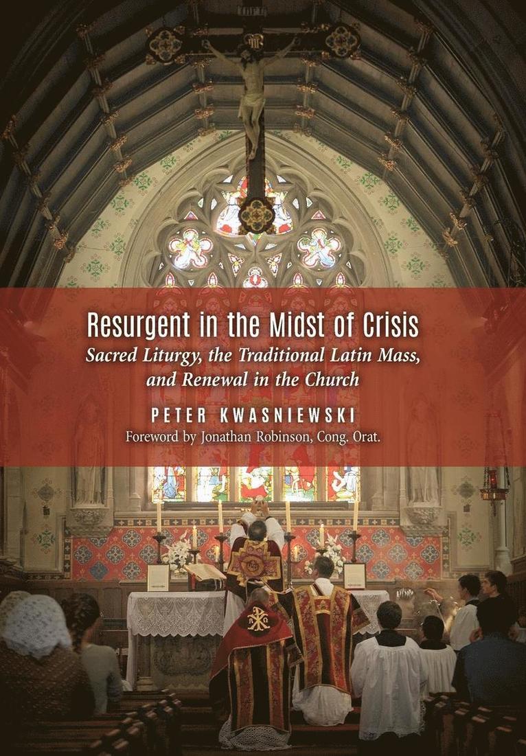 Peter Kwasniewski - Resurgent in the Midst of Crisis, Inbunden