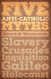bokomslag Five Anti-Catholic Myths