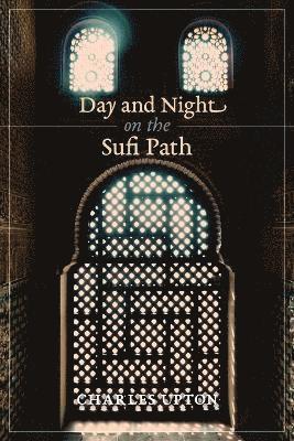 Charles Upton - Day and Night on the Sufi Path, Häftad