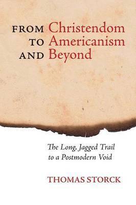 Thomas Storck - From Christendom to Americanism and Beyond, Häftad