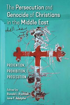Ronald J Rychlak, Jane F Adolphe, Ronald J. Rychlak, Jane F. Adolphe, Ronald  J. Rychlak - Persecution and Genocide of Christians in the Middle East, Häftad