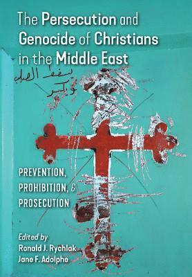 Ronald J Rychlak, Jane F Adolphe, Ronald J. Rychlak, Jane F. Adolphe, Ronald  J. Rychlak - Persecution and Genocide of Christians in the Middle East, Inbunden