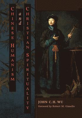 John C H Wu, John C. H. Wu - Chinese Humanism and Christian Spirituality, Inbunden