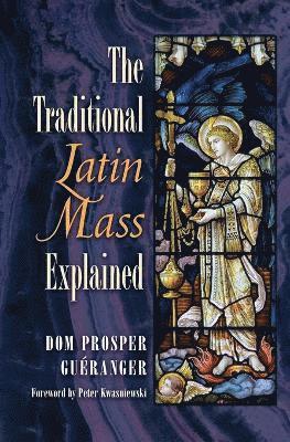Dom Prosper Gueranger - Traditional Latin Mass Explained, Häftad