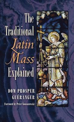 Dom Prosper Gueranger - Traditional Latin Mass Explained, Inbunden