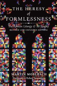 bokomslag The Heresy of Formlessness: The Roman Liturgy and its Enemy