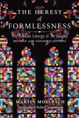 bokomslag The Heresy of Formlessness: The Roman Liturgy and its Enemy