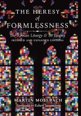 Martin Mosebach - Heresy of Formlessness, Inbunden