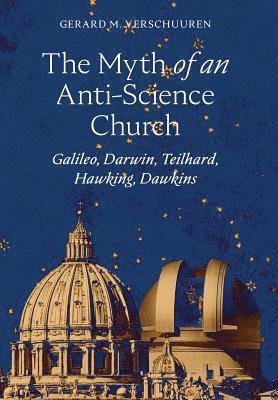 Gerard M Verschuuren - Myth of an Anti-Science Church, Inbunden