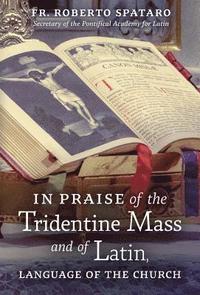 bokomslag In Praise of the Tridentine Mass and of Latin, Language of the Church