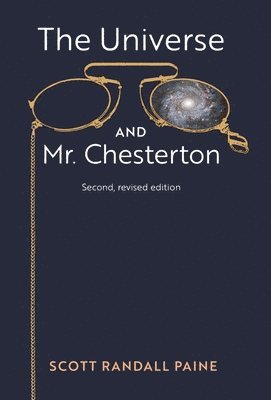 bokomslag The Universe and Mr. Chesterton (Second, revised edition)