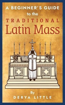 bokomslag Beginner's Guide to the Traditional Latin Mass