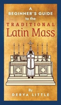 bokomslag Beginner's Guide to the Traditional Latin Mass
