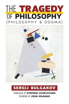Sergij Bulgakov - Tragedy of Philosophy (Philosophy and Dogma), Häftad