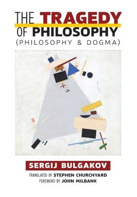 Sergij Bulgakov - Tragedy of Philosophy (Philosophy and Dogma), Inbunden