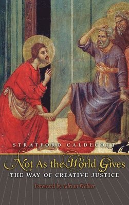 Stratford Caldecott - Not as the World Gives, Inbunden