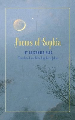 Alexander Blok, Boris Jakim - Poems of Sophia, Inbunden