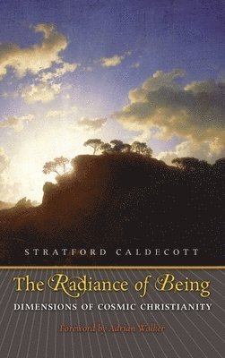 Stratford Caldecott - Radiance of Being, Inbunden