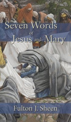 Fulton J Sheen - Seven Words of Jesus and Mary, Inbunden