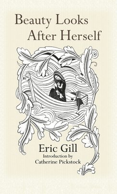 Eric Gill - Beauty Looks After Herself, Inbunden