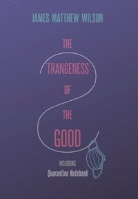 bokomslag The Strangeness of the Good, Including Quarantine Notebook