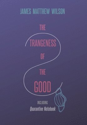 Strangeness of the Good, Including Quarantine Notebook