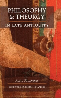 Algis U'Zdavinys - Philosophy and Theurgy in Late Antiquity, Inbunden