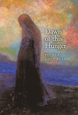 Sally Read - Dawn of this Hunger, Inbunden