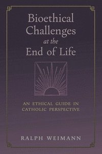 bokomslag Bioethical Challenges at the End of Life